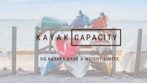 Is there a weight limit for kayaking?